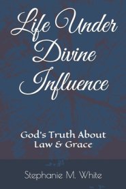 Life Under Divine Influence: God's Truth About Law and Grace