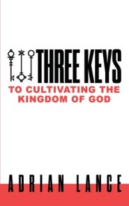 Three Keys to Cultivating the Kingdom of God