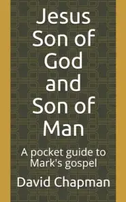 Jesus Son of God and Son of Man: A pocket guide to Mark's gospel