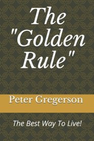 The "Golden Rule": The Best Way To Live!