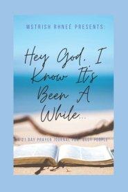 Hey God, I Know It's Been A While...: A 21 day prayer journal for "busy people"