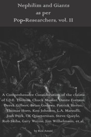 Nephilim and Giants as per Pop-Researchers, Vol. II: Featuring Thomas, Missler, Fortson, Gilbert, Godawa, Heron, Horn, Johnson, Marzulli, Peck, Quarte