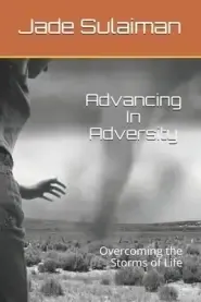 Advancing In Adversity: Overcoming the Storms of Life