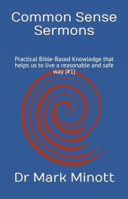 Common Sense Sermons: Practical Bible-Based Knowledge that helps us to live a reasonable and safe way (#1)