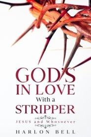 God's In Love With A Stripper: JESUS and Whosoever