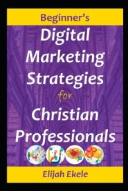 Beginner's Digital Marketing Strategies for Christian Professionals