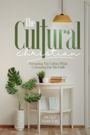 The Cultural Christian: Navigating the Culture While Contending for the Faith