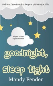 Goodnight, Sleep Tight: Bedtime Devotions and Prayers of Peace for Kids