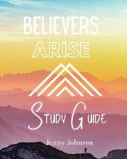 Believers Arise Study Guide: Empowering Believers to Live a Spirit-Filled Life of Abundance