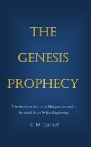 The Genesis Prophecy: The timeline of man's lifespan on earth foretold from In the Beginning