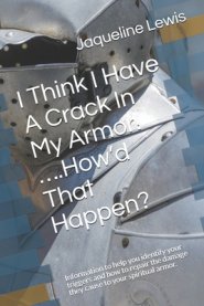 I Think I Have A Crack In My Armor! ....How'd That Happen?: Information to help you identify your triggers and how to repair the damage they cause to