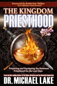 The Kingdom Priesthood: Preparing and Equipping the Remnant Priesthood for the Last Days