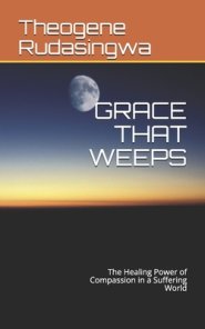 Grace That Weeps: The Healing Power of Compassion in a Suffering World