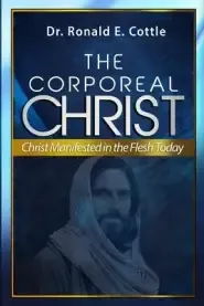 The Corporeal Christ: Christ Manifested in the Flesh Today