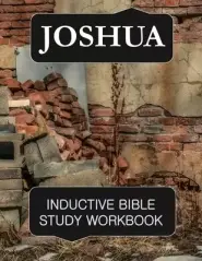 Joshua Inductive Bible Study Workbook: Full text of the book of Joshua with inductive bible study questions and prayer journaling