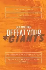 Defeat Your Giants: Find inner peace, live fully, experience God's freeing love, enjoy life and fulfil your destiny.