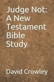 Judge Not: A New Testament Bible Study