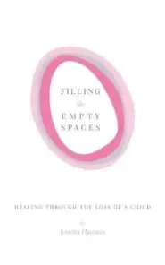 Filling the Empty Spaces: Healing Through the Loss of a Child