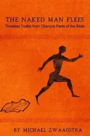 The Naked Man Flees: Timeless Truths from Obscure Parts of the Bible