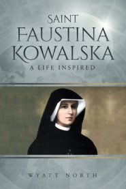 Saint Faustina Kowalska: A Life Inspired