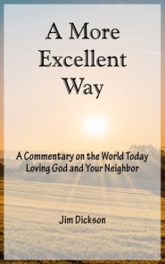 A More Excellent Way: A Commentary on the World Today / Loving God and Your Neighbor