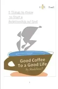 Good Coffee To A Good Life: 5 Things To Know To Start A Relationship W/ God