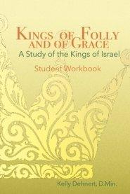 Kings of Folly and of Grace: A Study of the Kings of Israel - Workbook