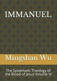 Immanuel: The Systematic Theology of the Blood of Jesus Volume IV