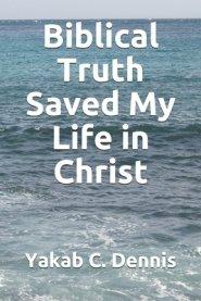 Biblical Truth Saved My Life in Christ