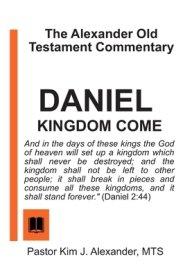 The Alexander Old Testament Commentary: Daniel: KINGDOM COME