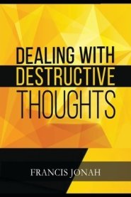 Dealing With Destructive Thoughts: How To Deal With Negative Thoughts And Emotions