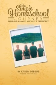 The Simple Homeschool Journey: Building a Family, Not Just a Transcript