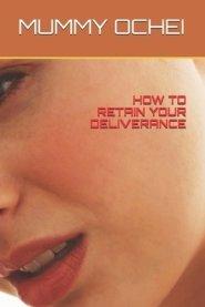 How to Retain Your Deliverance