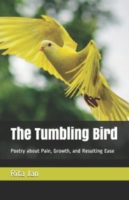 The Tumbling Bird: Poetry about Pain, Growth, and Resulting Ease