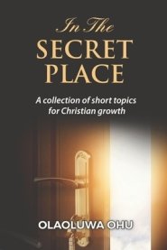 In The Secret Place: A Collection of Short Topics for Christian Growth