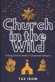 Church in the Wild: Finding God Outside of Organized Religion