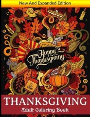 Thanksgiving Adult Coloring Book: New and Expanded Edition, 100 Unique Designs, Turkeys, Cornucopias, Autumn Leaves, Harvest, and More! Thanksgiving H