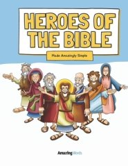 Heroes of The Bible: Made Amazingly Simple