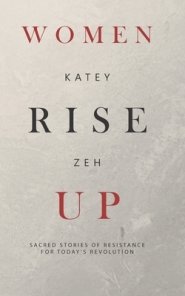 Women Rise Up: Sacred Stories of Resistance for Today's Revolution