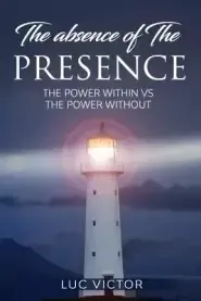 The Absence of The Presence: The Power within vs The Power without