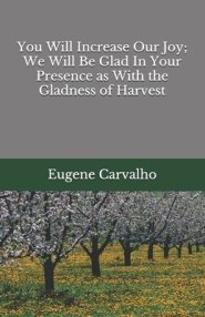 You Will Increase Our Joy; We Will Be Glad In Your Presence as With the Gladness of Harvest