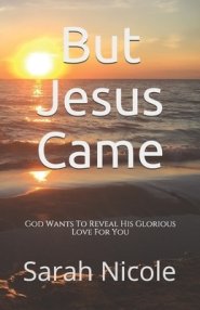 But Jesus Came: God Wants To Reveal His Glorious Love For You