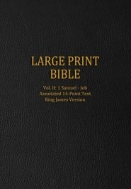 Large Print Bible: Vol. II: 1 Samuel - Job - Annotated 14-Point Text - King James Version