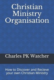 Christian Ministry Organisation: How to Discover and Recieve your own Christian Ministry