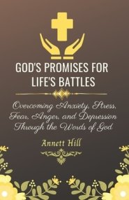 God's Promises for Life's Battles: Overcoming Anxiety, Stress, Fear, Anger, and Depression Through the Words of God With Affirmations and Prayers. (