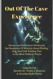 Out Of The Cave Experience: Essays and Reflections Written by the Daughters of Worship About Finding God (And God Finding You) in the Most Unlikel