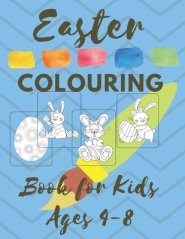 Easter COLOURING Book for Kids Ages 4-8: Spring 2021 Christian First Colouring Book for Babies Kids and Toddlers Girls and Boys Extra Activity Pages