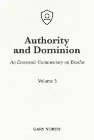 Authority and Dominion: An Economic Commentary on Exodus, Volume 5