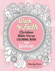 Walk by Faith Christian Bible Verse Coloring Book For Women: 40 Custom Color Pages for Adults To Be Encouraged, Strengthen Faith, & Walk With God Thro