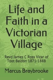 Life and Faith in a Victorian Village: Revd James C Ross  Vicar of Toot Baldon 1871-1888